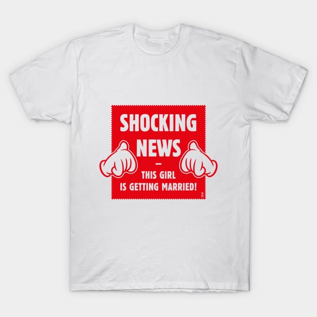 Shocking News: This Girl Is Getting Married! (Bride / Hen Party / Red) T-Shirt by MrFaulbaum